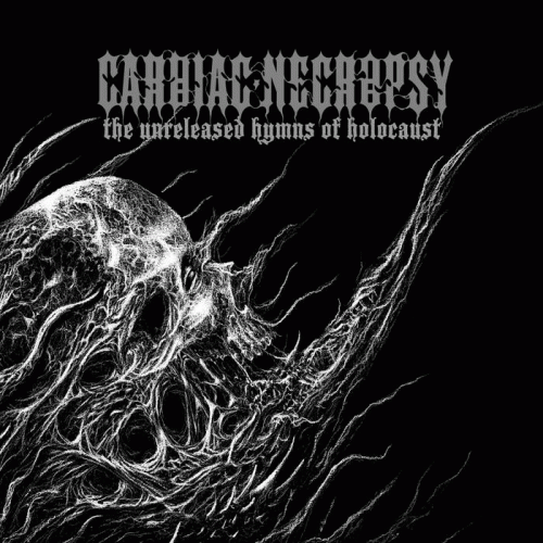 Cardiac Necropsy : Unreleased Hymns of Holocaust